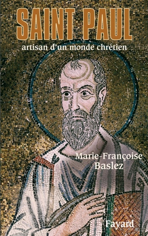 Saint Paul : artisan d'un monde chrétien - Marie-Françoise Baslez