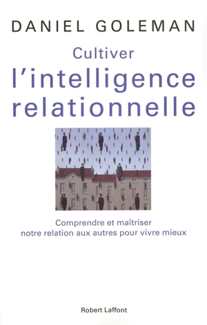 Cultiver l'intelligence relationnelle : comprendre et maîtriser notre relation aux autres pour vivre mieux - Daniel Goleman