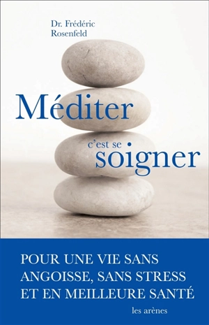 Méditer, c'est se soigner : une nouvelle thérapie - Frédéric Rosenfeld