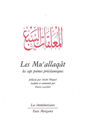 Les Mu'allaqât : les sept poèmes préislamiques