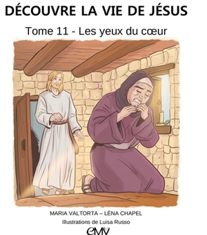 Découvre la vie de Jésus. Vol. 11. Les yeux du coeur - Maria Valtorta