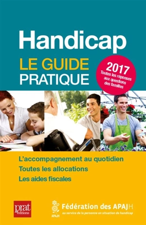 Handicap : le guide pratique 2017 - Association pour adultes et jeunes handicapés (France)