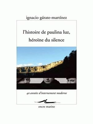 L'histoire de Paulina Luz, héroïne du silence : 40 années d'internement moderne - Ignacio Gárate-Martínez