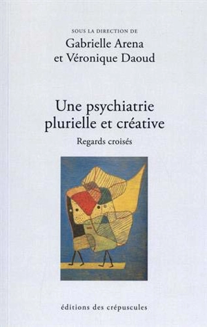 Une psychiatrie plurielle et créative. Regards croisés