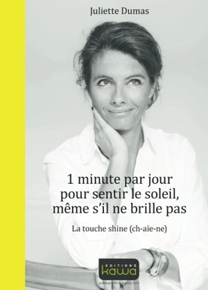 1 minute par jour pour sentir le soleil, même s'il ne brille pas : la touche shine (ch-aïe-ne) - Juliette Dumas