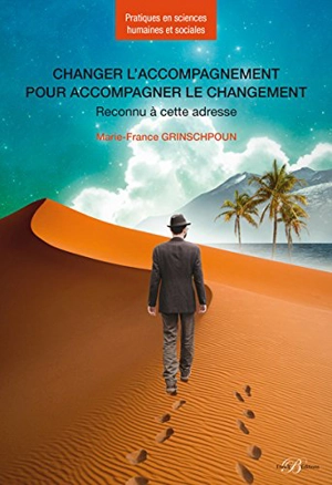 Changer l'accompagnement pour accompagner le changement : reconnu à cette adresse - Marie-France Grinschpoun