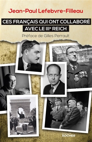 Ces Français qui ont collaboré avec le IIIe Reich - Jean-Paul Lefebvre-Filleau