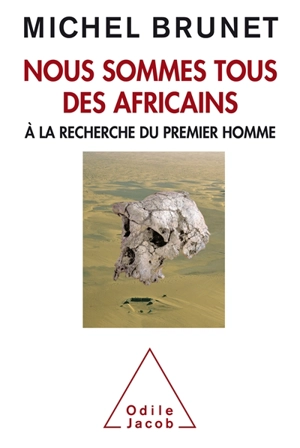 Nous sommes tous des Africains : à la recherche du premier homme - Michel Brunet