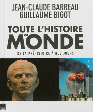 Toute l'histoire du monde : de la préhistoire à nos jours - Jean-Claude Barreau