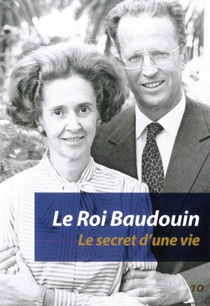 Le roi Baudouin : le secret d'une vie