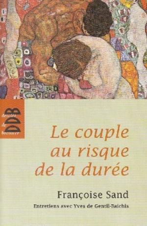 Le couple au risque de la durée : entretiens avec Yves de Gentil-Baichis - Françoise Sand