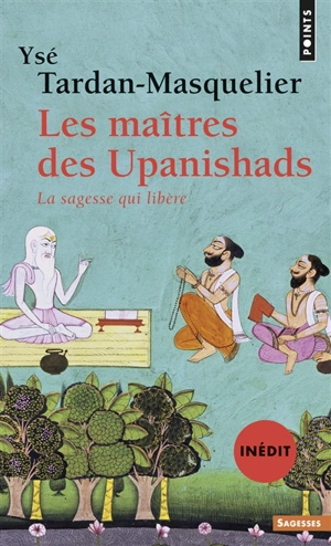 Les maîtres des Upanishads : la sagesse qui libère - Ysé Tardan-Masquelier