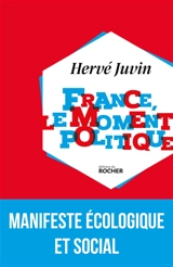 France, le moment politique : pour que la France vive ! - Hervé Juvin