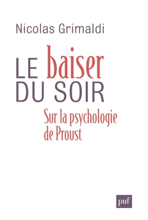 Le baiser du soir : sur la psychologie de Proust - Nicolas Grimaldi