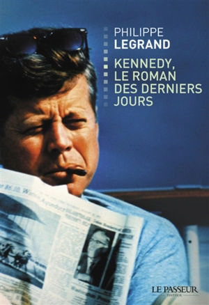 Kennedy, le roman des derniers jours - Philippe Legrand