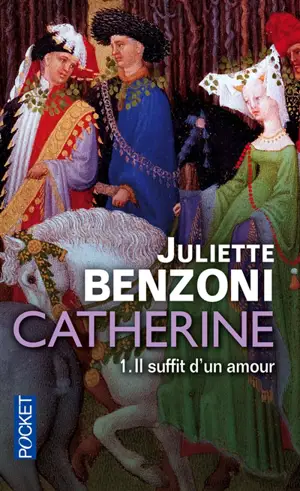 Catherine. Vol. 1. Il suffit d'un amour - Juliette Benzoni