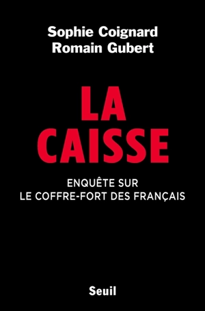 La Caisse : enquête sur le coffre-fort des Français - Sophie Coignard