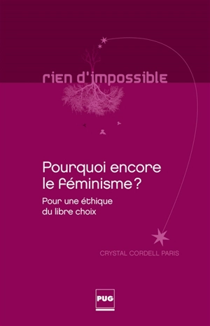 Pourquoi encore le féminisme ? : pour une éthique du libre choix - Crystal Cordell Paris