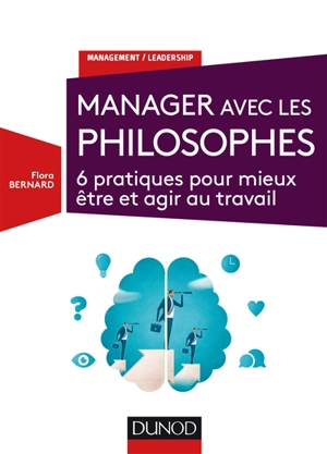 Manager avec les philosophes : 6 pratiques pour mieux être et agir au travail - Flora Bernard