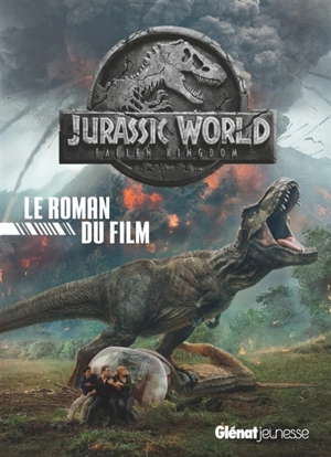 Jurassic World, fallen kingdom : le roman du film
