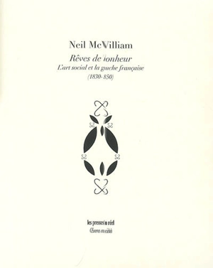 Rêves de bonheur : l'art social et la gauche française (1830-1850) - Neil McWilliam