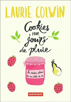 Cookies pour jours de pluie : la cuisine intime de ma drôle de vie - Laurie Colwin