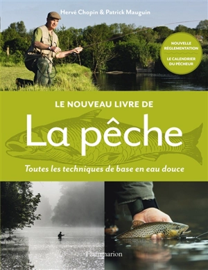 Le nouveau livre de la pêche : toutes les techniques de base en eau douce - Hervé Chopin