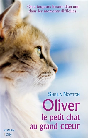Oliver, le petit chat au grand coeur - Sheila Norton
