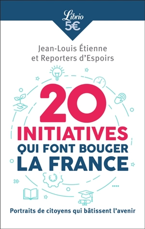 20 initiatives qui font bouger la France : portraits de citoyens qui bâtissent l'avenir - Jean-Louis Etienne