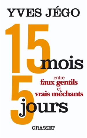 15 mois et 5 jours entre faux gentils et vrais méchants - Yves Jégo