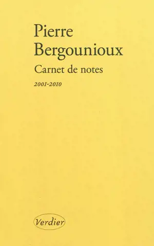 Carnet de notes. Journal 2001-2010 - Pierre Bergounioux