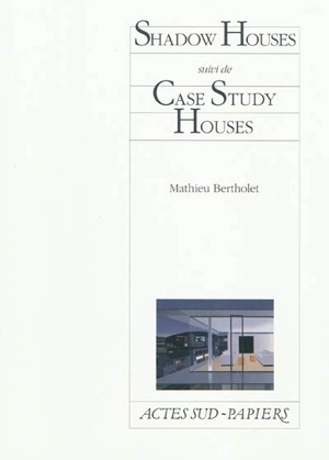 Shadow houses. Case study houses - Mathieu Bertholet