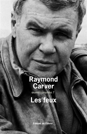 Oeuvres complètes. Vol. 7. Les feux - Raymond Carver