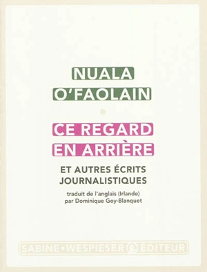 Ce regard en arrière : et autres écrits journalistiques - Nuala O'Faolain