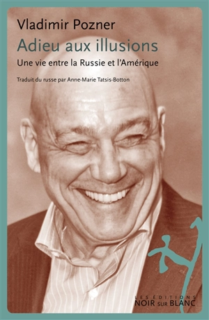 Adieu aux illusions : une vie entre la Russie et l'Amérique - Vladimir Pozner