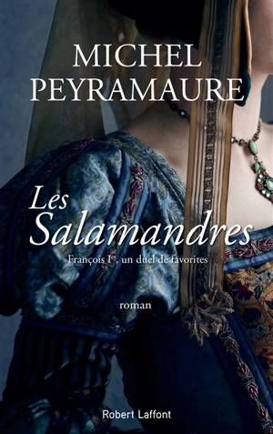 Les salamandres : François Ier, un duel de favorites - Michel Peyramaure