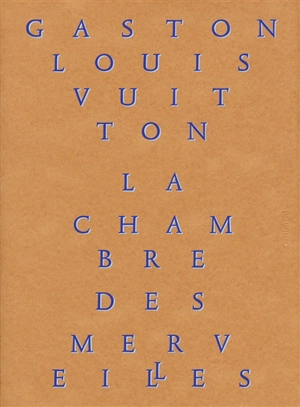 La chambre des merveilles : les collections de Gaston-Louis Vuitton