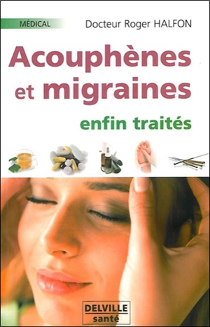 Acouphènes et migraines : enfin traités - Roger Halfon