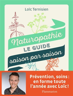 Naturopathie, le guide saison par saison - Loïc Ternisien