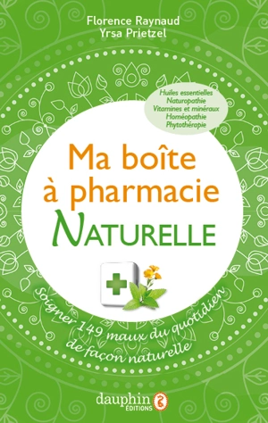 Ma boîte à pharmacie naturelle : soigner 149 maux du quotidien de façon naturelle - Florence Raynaud