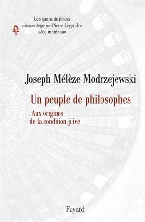 Un peuple de philosophes : aux origines de la condition juive - Joseph Mélèze-Modrzejewski