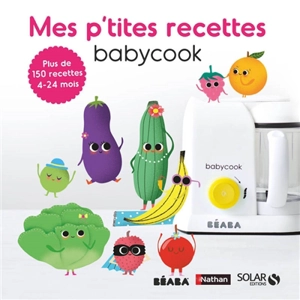 Mes p'tites recettes babycook : plus de 150 recettes : 4-24 mois - Bérengère Abraham