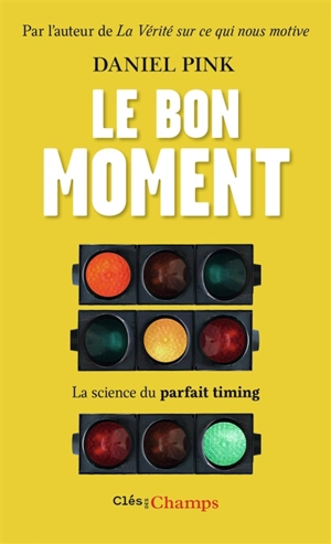 Le bon moment : la science du parfait timing - Daniel H. Pink