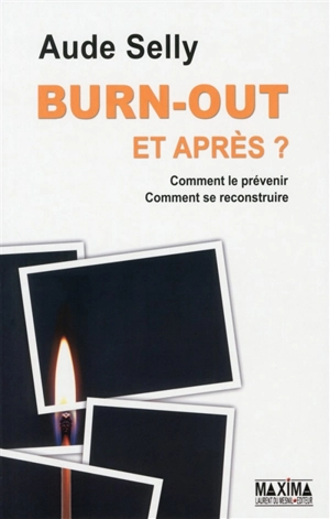 Burn-out : et après ? : comment le prévenir, comment se reconstruire - Aude Selly