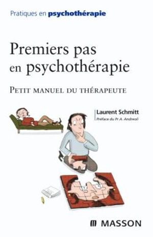 Premiers pas en psychothérapie : petit manuel du psychothérapeute - Laurent Schmitt