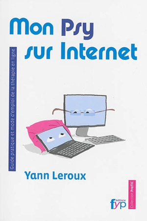 Mon psy sur Internet : guide pratique et mode d'emploi de la thérapie en ligne - Yann Leroux