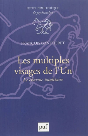 Les multiples visages de l'un : le charme totalitaire - François Gantheret