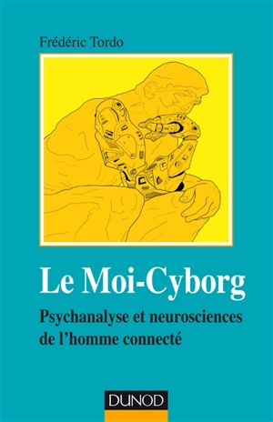 Le moi-cyborg : psychanalyse et neurosciences de l'homme connecté - Frédéric Tordo