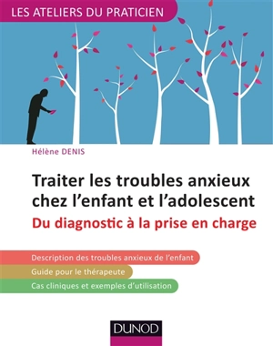 Traiter les troubles anxieux chez l'enfant et l'adolescent : du diagnostic à la prise en charge - Hélène Denis