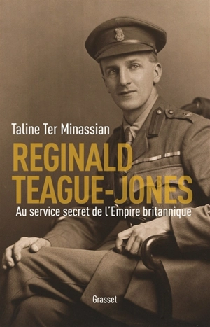 Reginald Teague-Jones : au service secret de l'Empire britannique - Taline Ter Minassian
